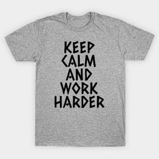 Keep Calm And Work Harder T-Shirt